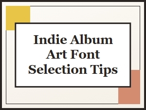 Indie Album Art Font Selection Tips