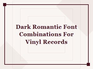Dark Romantic Font Pairings for Gothic Vinyl Records
