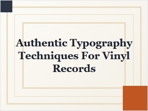 Authentic Typography Techniques for Vinyl Records